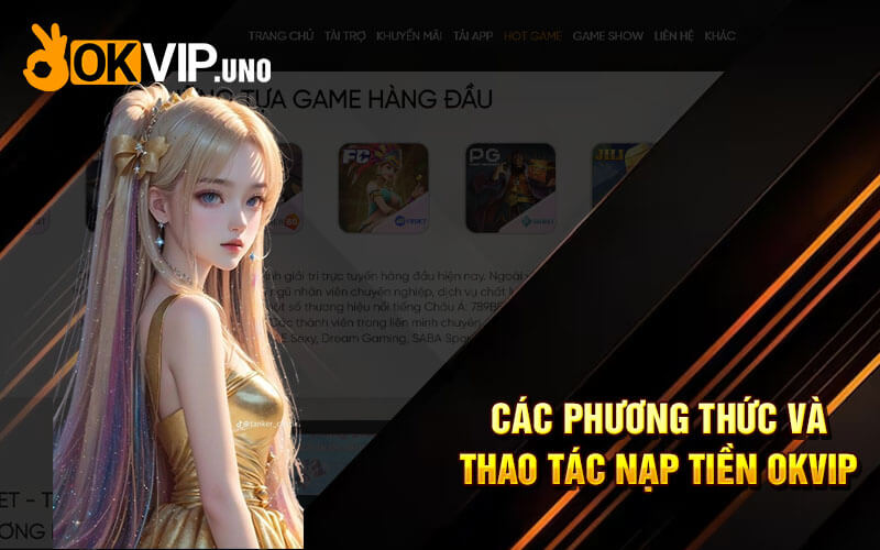 Nạp Tiền Okvip - Thao Tác Nạp Tiền Ok Vip Mới Nhất 2024 7 Các phương thức và thao tác nạp tiền OkVip