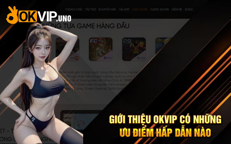 Giới Thiệu OkVip - Nhà Cái Cá Cược Đẳng Cấp Mới Nhất 2024 6 Giới thiệu OKvip có những ưu điểm hấp dẫn nào