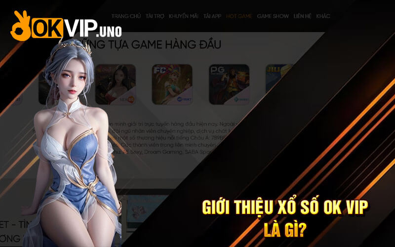 Xổ Số OkVip - Địa Điểm Xổ Số Lô Đề Số Đẹp Tại Nhà Cái Ok Vip 6 Giới thiệu xổ số Ok Vip là gì?