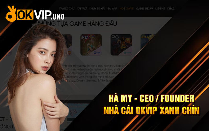 Hà My - CEO / FOUNDER NHÀ CÁI OKVIP XANH CHÍN 5 Hà My - CEO FOUNDER NHÀ CÁI OKVIP XANH CHÍN