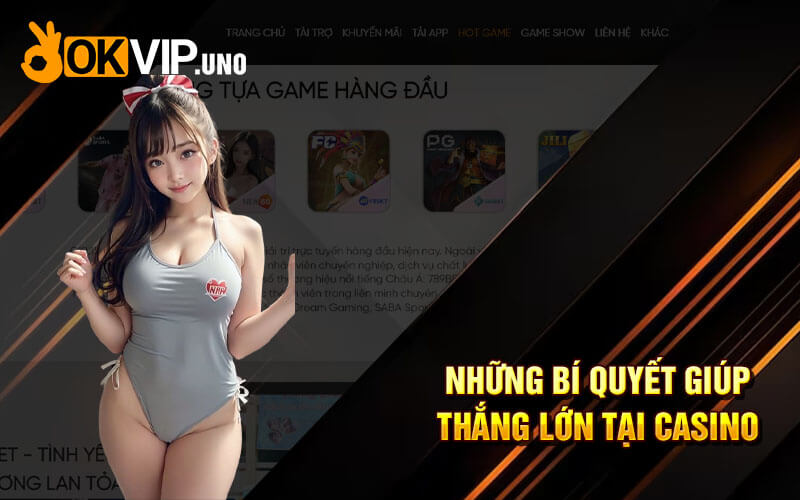 Casino OkVip - Sảnh Casino Online Top 1 Tại Nhà Cái Ok Vip 8 Những bí quyết giúp thắng lớn tại casino Okvip