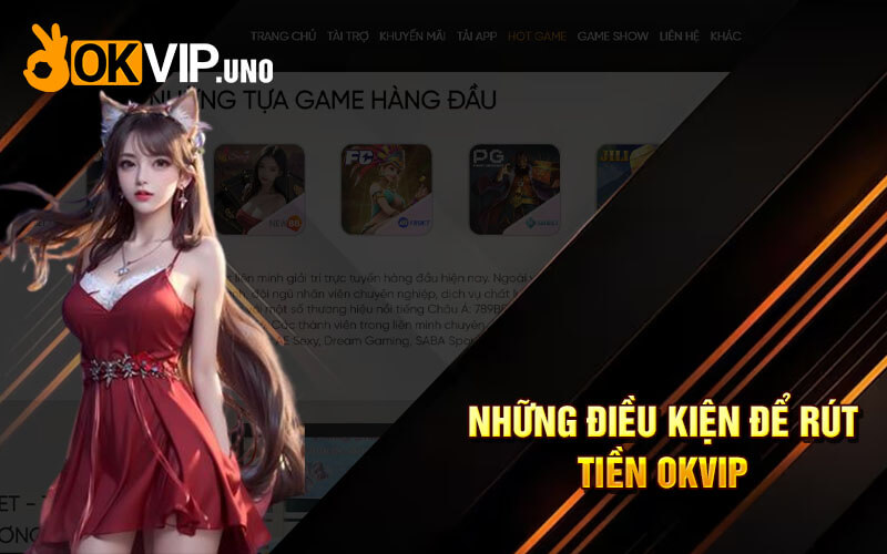 Rút Tiền Okvip - Rút Tiền An Toàn Tại Nhà Cái Ok Vip 2024 6 Những điều kiện để rút tiền OkVip