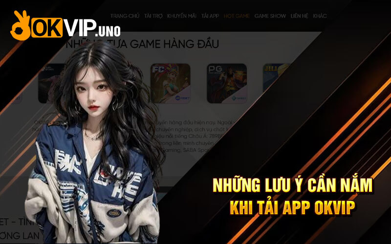 Tải App OkVip - Trải Nghiệm Ứng Dụng Cá Cược Hấp Dẫn Ok Vip 8 Những lưu ý cần nắm khi tải app OKVip
