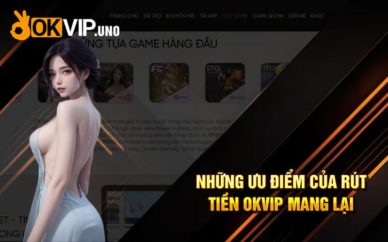 Rút Tiền Okvip - Rút Tiền An Toàn Tại Nhà Cái Ok Vip 2024 8 Những ưu điểm của rút tiền OKvip mang lại