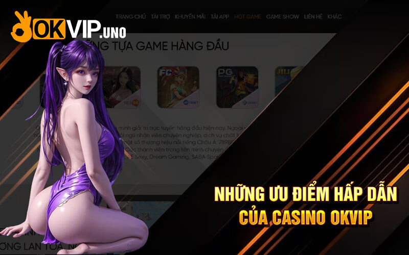 Casino OkVip - Sảnh Casino Online Top 1 Tại Nhà Cái Ok Vip 6 Những ưu điểm hấp dẫn của Casino OkVip
